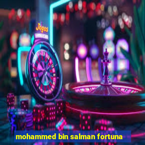 mohammed bin salman fortuna